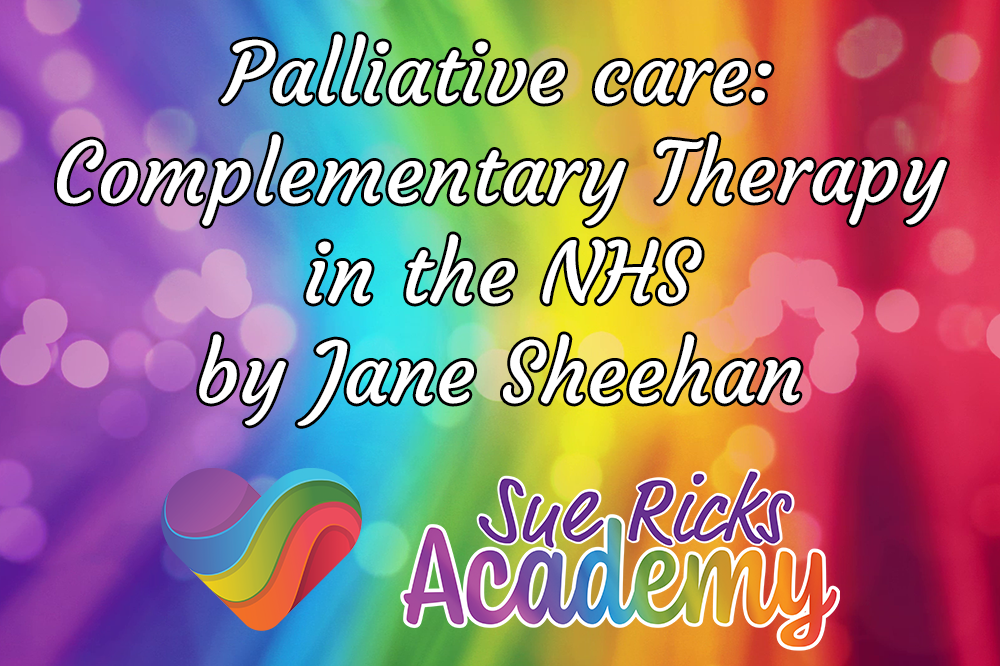 Palliative care - Complementary Therapy in the NHS by Jane Sheehan